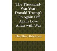 The Thousand-War Year: Donald Trump’s On Again Off Again Love Affair with War