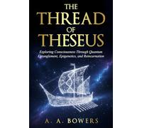 The Thread Of Theseus: Exploring Consciousness Through Quantum Entanglement, Epigenetics, and Reincarnation