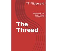 The Thread: Persistence, The Great Missing Variable in AI
