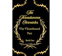 The Threadwoven Chronicles: The Thornbound Pact: 1