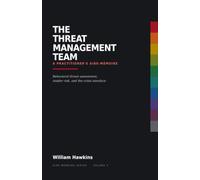 THE THREAT MANAGEMENT TEAM A PRACTITIONER'S AIDE-MÉMOIRE: Behavioral threat assessment, insider risk, and the crisis interface
