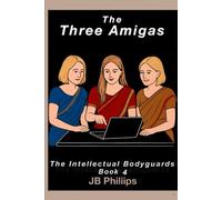 The Three Amigas: The Intellectual Bodyguards, Book 4