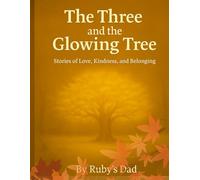 The Three and the Glowing Tree: Stories of Love, Kindness and Belonging