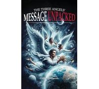 THE THREE ANGELS' MESSAGE UNPACKED!: THE FIRST ANGEL'S MESSAGE UNPACKED: 1