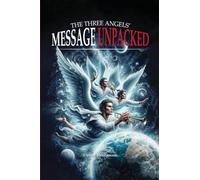 THE THREE ANGELS' MESSAGE UNPACKED!: THE FIRST ANGEL'S MESSAGE UNPACKED: 1