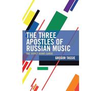 The Three Apostles of Russian Music: The Soviet Avant-Garde