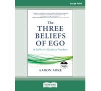 The Three Beliefs of Ego: A Sufferer's Guide to Freedom - Large Print