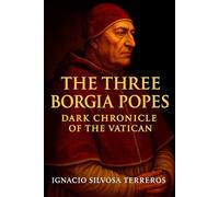 The Three Borgia Popes: Black Chronicle of the Vatican