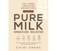 The Three Christian Archetypes: Volume One: Pure Milk - Immature Believer