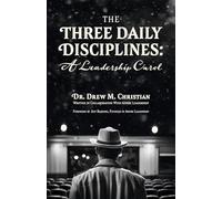 The Three Daily Disciplines: A Leadership Carol / an Aspire Leadership Resource