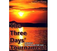 The Three Days' Tournament: A Study in Romance and Folk-Lore