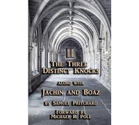 The Three Distinct Knocks: along with Jachin and Boaz