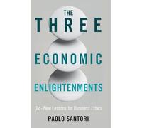 The Three Economic Enlightenments: Old-New Lessons for Business Ethics