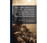 The Three Epistles of S. Cyril, Archbishop of Alexandria, With Revised Text and English Translation