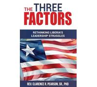 The Three Factors: Rethinking Liberia’s Leadership Struggles