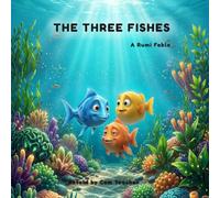 THE THREE FISHES: A RUMI FABLE ABOUT MAKING WISE CHOICES: A Rumi Fable about Foresight and Action