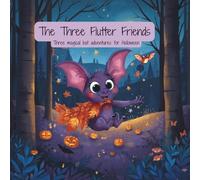 The Three Flutter-Friends: Three Magical Bat Adventures for the Halloween