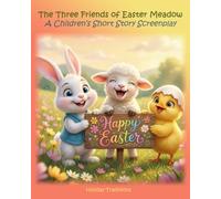 The Three Friends of Easter Meadow: A Children’s Short Story Screenplay