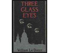 The three glass eyes: A story of to-day