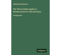 The Three Golden Apples; A Wonder-Book For Girls And Boys: in large print