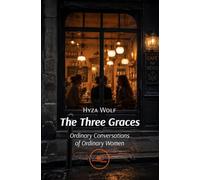 The three graces. Ordinary conversations of ordinary women