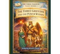 THE THREE GRIFFIN AND THE POWER WITHIN: THE THREE MAGICAL TALES SERIES