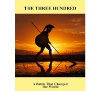 The Three Hundred: A Battle That Changed The World