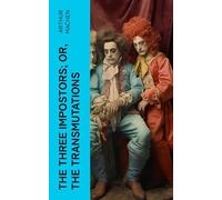 The Three Impostors; or, The Transmutations