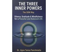 The Three Inner Powers-The SGM Way (Silence, Gratitude and Mindfulness for a Peaceful and Balanced life)