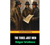 The Three Just Men: Discover a Tale of Vigilantes, Mystery, and Moral Complexity