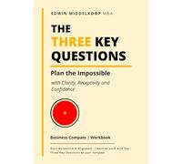 The Three Key Questions - Business Compass Workbook: Plan the Impossible
