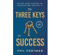The Three Keys to Success: Define Your Version of Success and Achieve It: 1
