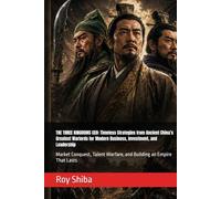 THE THREE KINGDOMS CEO: Timeless Strategies from Ancient China’s Greatest Warlords for Modern Business, Investment, and Leadership: Market Conquest, Talent Warfare, and Building an Empire That Lasts