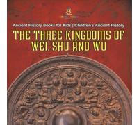 The Three Kingdoms of Wei, Shu and Wu - Ancient History Books for Ki (Tascabile)