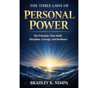 The Three Laws of Personal Power: The Principles That Build Discipline, Courage, and Resilience