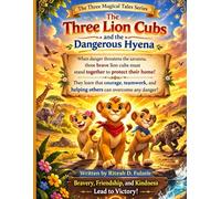 THE THREE LION CUBS AND THE DANGERIOU HYENA: THE THREE MAGICAL TALES SERIES