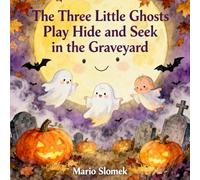 The Three Little Ghosts Play Hide and Seek in the Graveyard: A Cozy Halloween Story for Kids
