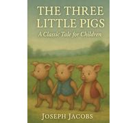 THE THREE LITTLE PIGS: A Classic Tale for Children