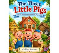 The Three Little Pigs: A Story About Smart Choices, Hard Work, and Staying Safe