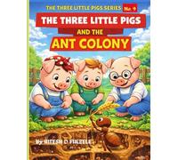 THE THREE LITTLE PIGS AND THE ANT COLONY: THE THREE LITTLE PIGS SERIES EDITION NO. 9