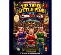 THE THREE LITTLE PIGS AND THE BOXING JOURNEY PART 1: THE FIRST STEP INTO BOXING: THE THREE LITTLE PIGS SERIES EDITION NO. 61