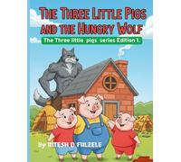 THE THREE LITTLE PIGS AND THE HUNGRY WOLF: THE THREE LITTLE PIGS SERIES EDITION NO. 1