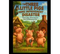 The Three Little Pigs Home Improvement Disaster. A read to me Kid's book for ages 5-12: Three pigs. Three houses. Zero building permits.