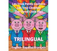 The Three Little Pigs Los Tres Cerditos Les Trois Petits Cochons: Cuento infantil escrito en Inglés, Francés y Español. Children's story written in ... écrite en Anglais, Français et Espagnol