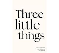 The Three Little Things Journal (Black and Cream): A simple daily practice for gratitude, perspective, and rewiring your brain.