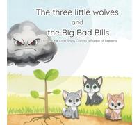the three little wolves and the big bad bills: From One Little Shiny Coin to a Forest of Dreams