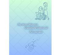 The three minute gratitude journal for nurses: Daily Self Care and Reflection Logbook for RNs, LPNs, & Healthcare Heroes