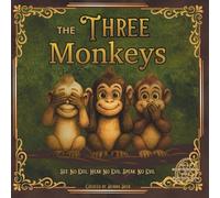 The Three Monkeys: See No Evil, Hear No Evil, Speak No Evil