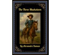 The Three Musketeers: By Alexandre Dumas