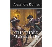 The Three Musketeers: First Volume of the D’Artagnan Series (Annotated)